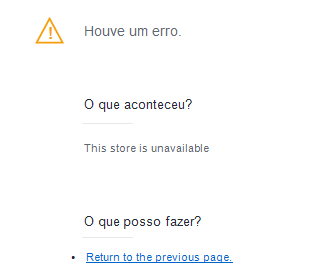 Tela com a mensagem Houve um erro, O que aconteceu e This store is unavailable